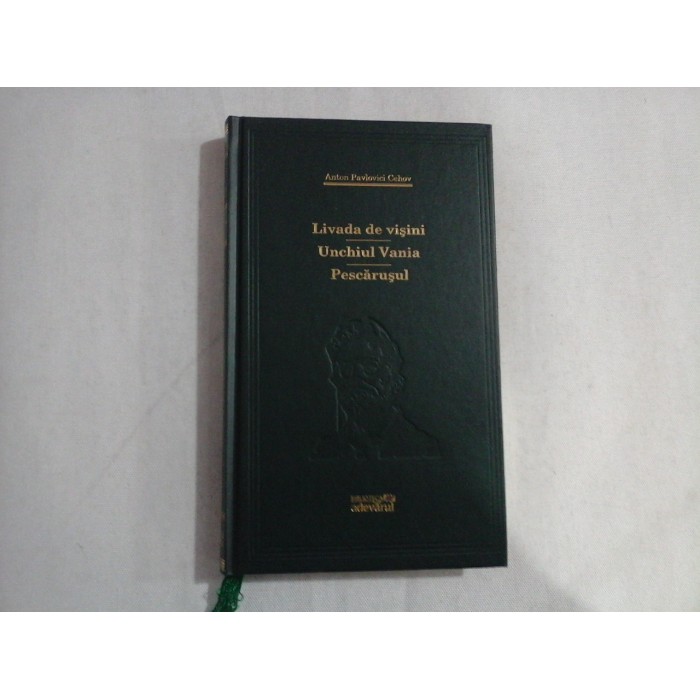 LIVADA DE VISINI  -  UNCHIUL VANIA  -  PESCARUSUL  -  ANTON PAVLOVICI CEHOV